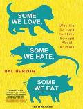 Some We Love, Some We Hate, Some We Eat: Why It's So Hard to Think Straight about Animals