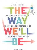 The Way We'll Be: The Zogby Report on the Transformation of the American Dream Cover