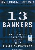 13 Bankers: The Wall Street Takeover and the Next Financial Meltdown Cover