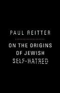On the Origins of Jewish Self-Hatred