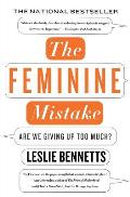 The Feminine Mistake: Are We Giving Up Too Much? Cover