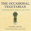 The Occasional Vegetarian: 100 Delicious Dishes That Put Vegetables at the Center of the Plate