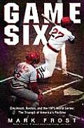 Game Six: Cincinnati, Boston, and the 1975 World Series: The Triumph of America's Pastime Cover