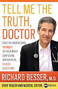 Tell Me the Truth, Doctor: Easy-To-Understand Answers to Your Most Confusing and Critical Health Questions