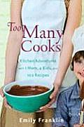 Too Many Cooks: Kitchen Adventures with 1 Mom, 4 Kids, and 102 Recipes Cover