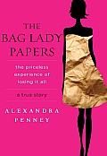 The Bag Lady Papers: The Priceless Experience of Losing It All Cover