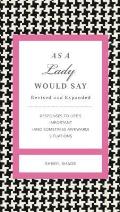 As a Lady Would Say: Responses to Life's Important (and Sometimes Awkward) Situations