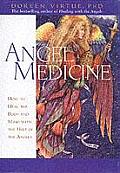 Angel Medicine: How to Heal the Body and Mind with the Help of the Angels