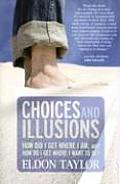 Choices and Illusions: How Did I Get Where I Am, and How Do I Get Where I Want to Be? Cover