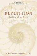 Repetition: Past Lives, Life, and Rebirth