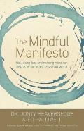 The Mindful Manifesto: How Doing Less and Noticing More Can Help Us Thrive in a Stressed-Out World