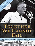 Together We Cannot Fail: FDR and the American Presidency in Years of Crisis [With CD (Audio)]