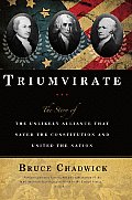 Triumvirate: The Story of the Unlikely Alliance That Saved the Constitution and United the Nation