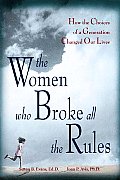 The Women Who Broke All the Rules: How the Choices of a Generation Changed Our Lives