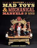 Making Mad Toys & Mechanical Marvels in Wood