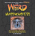 Weird Massachusetts: Your Travel Guide to Massachusetts's Local Legends and Best Kept Secrets (Weird) Cover