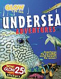 Glow in the Dark Undersea Adventures [With 25 Reusable Glow Stickers]