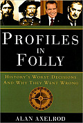 Profiles in Folly: History's Worst Decisions and Why They Went Wrong