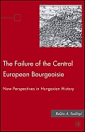 The Failure of the Central European Bourgeoisie: New Perspectives on Hungarian History