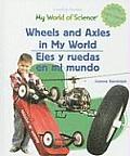 Wheels and Axles in My World =: Ejes y Ruedas En Mi Mundo