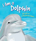 I Am a Dolphin: The Life of a Bottlenose Dolphin