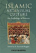 Islamic Art and Visual Culture: an Anthology of Sources (11 Edition)