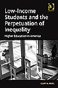 Low-Income Students and the Perpetuation of Inequality: Higher Education in America