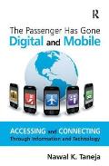 The Passenger Has Gone Digital and Mobile; Accessing and Connecting Through Information and Technology.