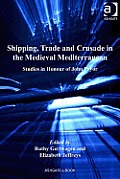 Shipping, Trade and Crusade in the Medieval Mediterranean