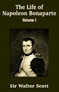 The Life Of Napoleon Bonaparte (Volume I) by Walter Scott
