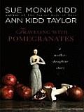 Traveling with Pomegranates: A Mother-Daughter Story (Large Print) (Thorndike Nonfiction)