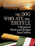 The Dog Who Ate the Truffle: A Memoir of Stories and Recipes from Umbria (Large Print) (Thorndike Biography)