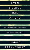 Even Silence Has an End: My Six Years of Captivity in the Colombian Jungle (Large Print) (Thorndike Biography) Cover