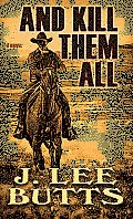 And Kill Them All (Large Print) (Taken from the Adventures of Texas Ranger Lucius Dodge)