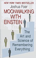 Moonwalking with Einstein: The Art and Science of Remembering Everything Cover