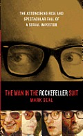 The Man in the Rockefeller Suit: The Astonishing Rise and Spectacular Fall of a Serial Imposter Cover