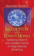 Killer Stuff and Tons of Money: Seeking History and Hidden Gems in Flea-Market America