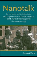 Nanotalk: Conversations With Scientists and Engineers About Ethics, Meaning, and Belief in the Development of Nanotechnology