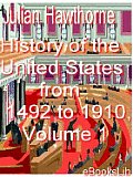 History of the United States from 1492 to 1910, Volume 1