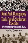 Rural Arab Demography and Early Jewish Settlement in Palestine: Distribution and Population Density During the Late Ottoman and Early Mandate Periods