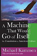 A Machine That Would Go of Itself: The Constitution in American Culture