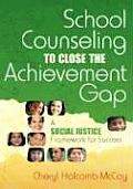 School Counseling to Close the Achievement Gap: A Social Justice Framework for Success Cover