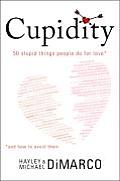 Cupidity: 50 Stupid Things People Do for Love and How to Avoid Them