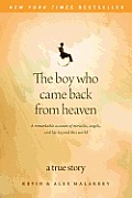 The Boy Who Came Back from Heaven: A Remarkable Account of Miracles, Angels, and Life Beyond This World