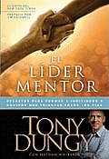 El Lider Mentor: Secretos Para Formar a Individuos y Equipos Que Triunfan Todos Los Dias
