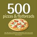 500 Pizzas & Flatbreads: The Only Pizza and Flatbread Compendium You'll Ever Need (500)