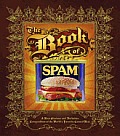 The Book of Spam: A Most Glorious and Definitive Compendium of the World's Favorite Canned Meat