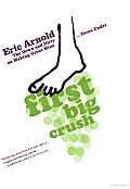 First Big Crush: The down and Dirty on Making Great Wine down under