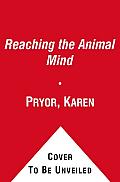 Reaching the Animal Mind: Clicker Training and What It Teaches Us about All Animals