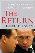 The Return: Russia's Journey from Gorbachev to Medvedev